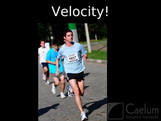 Velocity!
 