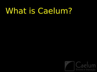 What is Caelum?
 