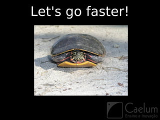 Let's go faster!
 