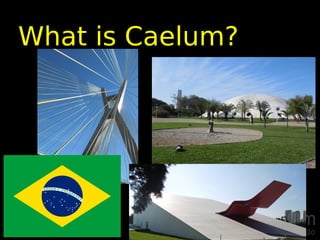 What is Caelum?
 