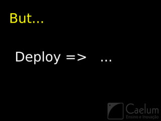 But...

Deploy => ...
 