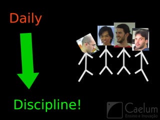 Daily




Discipline!
 