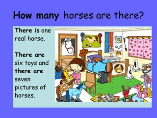 How many  horses are there? There is  one real horse. There are six toys and there are seven  pictures of horses. 