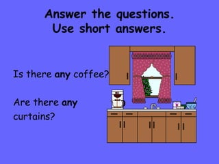 Answer the questions. Use short answers. Is there  any  coffee? Are there  any curtains? 
