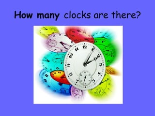How many  clocks are there? 