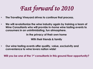 Fast forward to 2010The Traveling Vineyard strives to continue that process.  