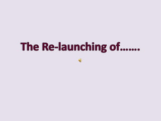 The Re-launching of……. 