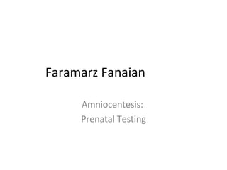Faramarz Fanaian Amniocentesis:  Prenatal Testing 