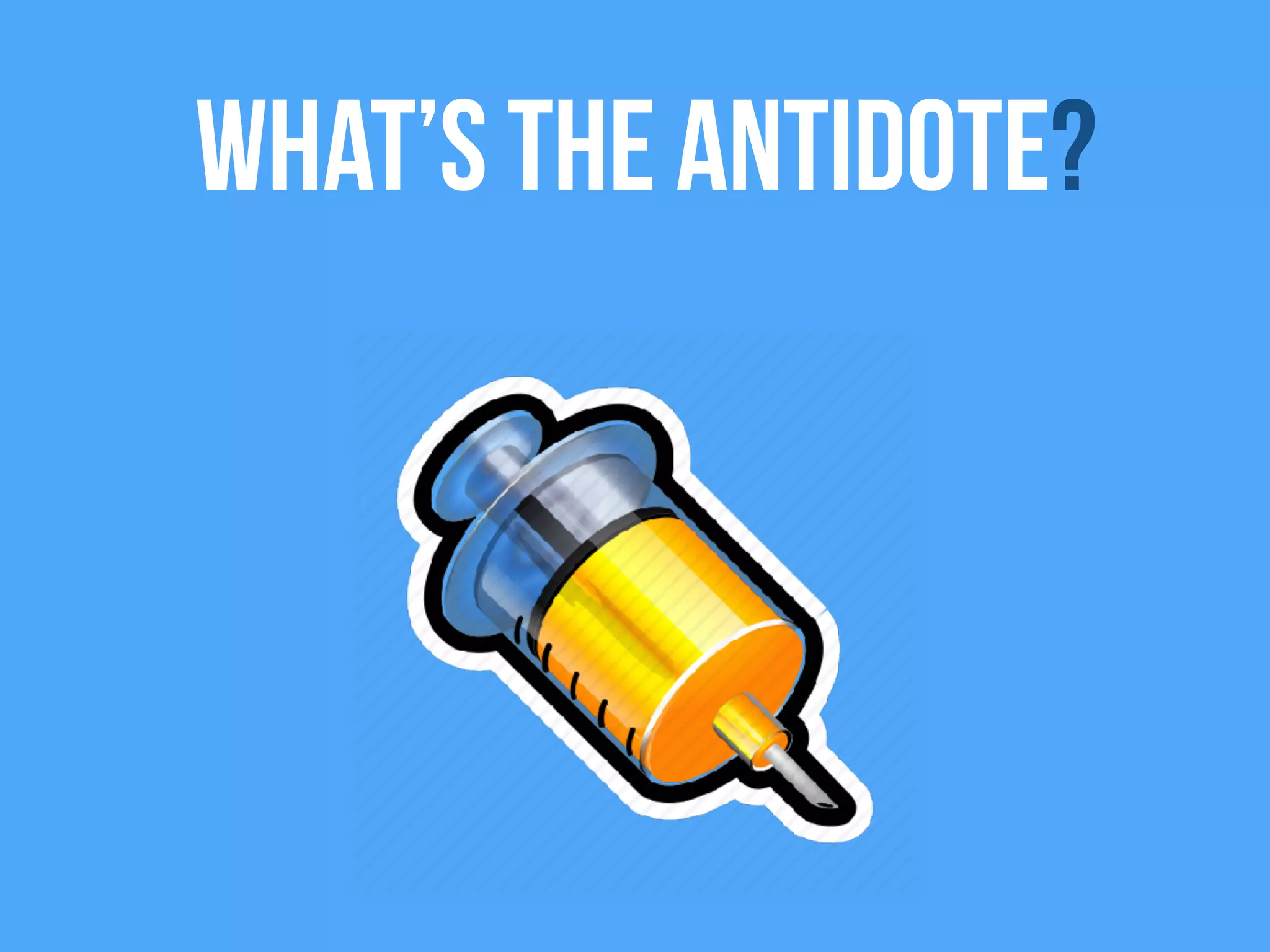 What’s the antidote?
 