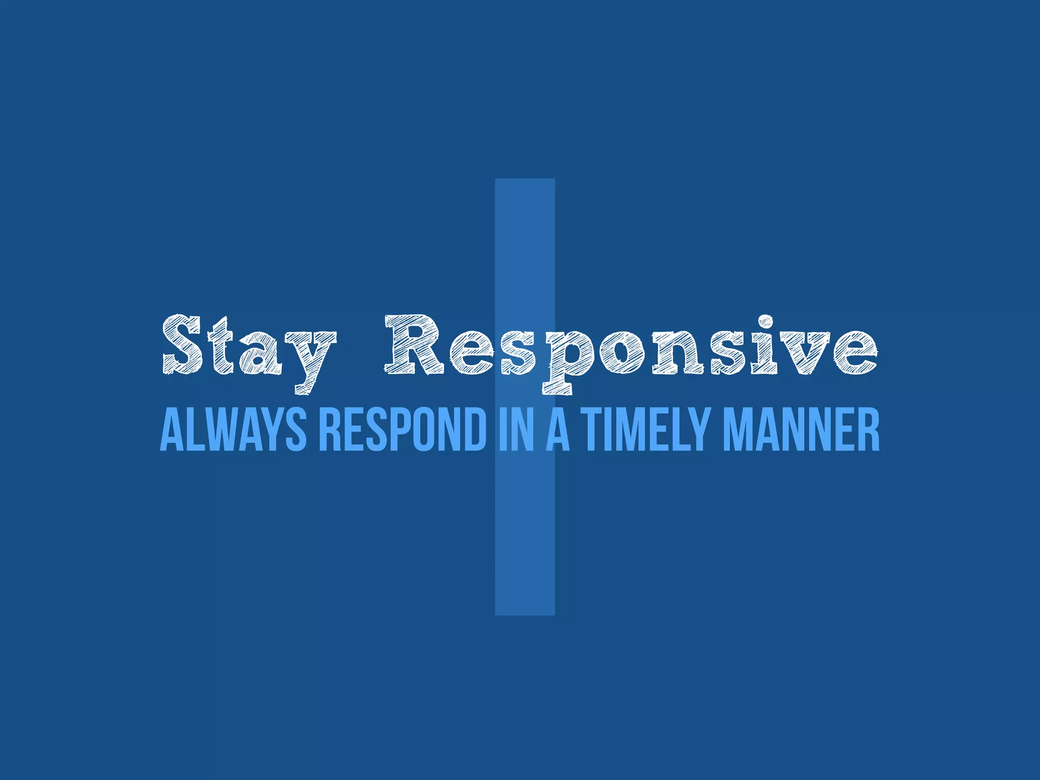 ⅠStay Responsive
Always respond in a timely manner
 