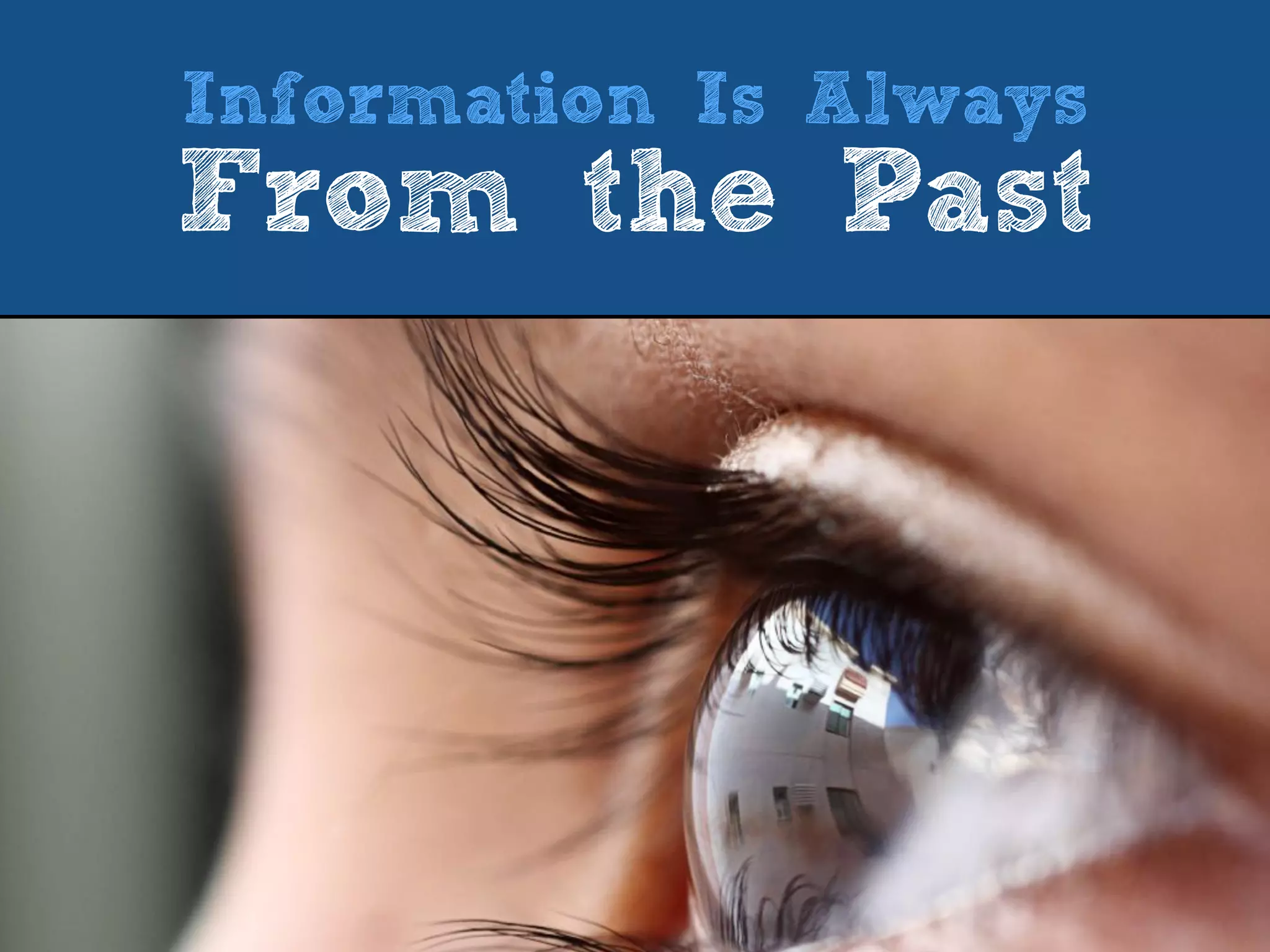 Information Is Always
From the Past
 