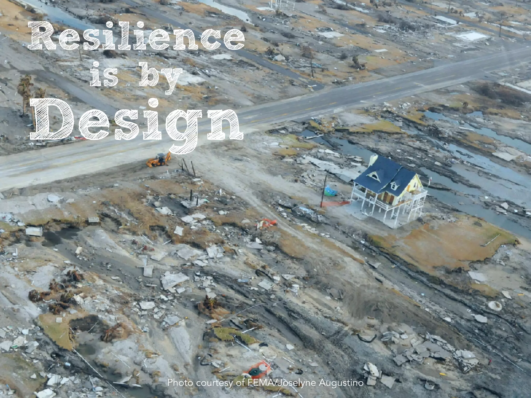 Resilience
is by
Design
Photo courtesy of FEMA/Joselyne Augustino
 