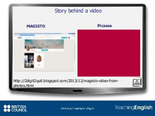 Story behind a video
PicassaMAGISTO
http://2digit2quit.blogspot.com/2013/12/magisto-video-from-
photos.html
 