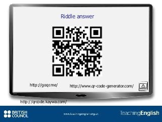Riddle answer
http://goqr.me/ http://www.qr-code-generator.com/
http://qrcode.kaywa.com/
 