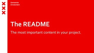 Gemeente
Amsterdam
The README
The most important content in your project.
 