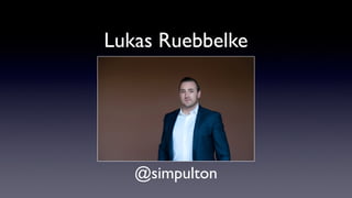 Lukas Ruebbelke
@simpulton
 