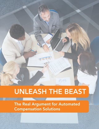 Iconixx // White Paper // 01
UNLEASH THE BEAST: The Real Argument
for Automated Compensation Solutions
UNLEASH THE BEAST
The Real Argument for Automated
Compensation Solutions
 