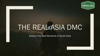 THE REAL ASIA DMC
Explore The Real Moments in South India
 
