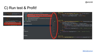 C) Run test & Profit!
#droidconvn
@ericntd
 