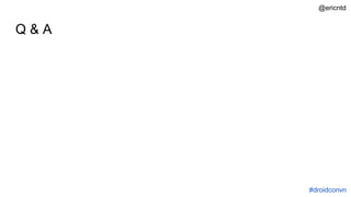 Q & A
#droidconvn
@ericntd
 