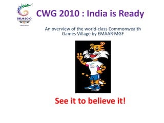 CWG 2010 : India is Ready An overview of the world-class Commonwealth Games Village by EMAAR MGF  See it to believe it! 