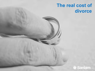 The real cost of
divorce
 