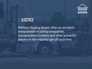 Without digging deeper after an accident,
irresponsible trucking companies,
transportation brokers and other powerful
play...