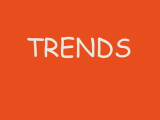 TRENDS
 