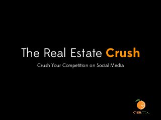 The Real Estate Crush
Crush Your Competition on Social Media
 