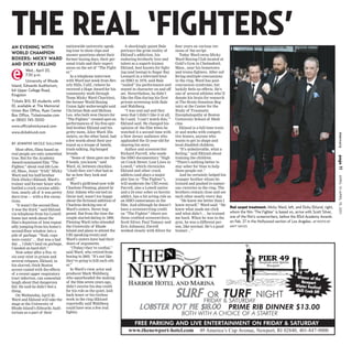 THE REAL ‘FIGHTERS’
AN EVENING WITH                     nationwide university speak-
                                    ing tour to show clips and
                                                                          A shockingly gaunt Bale
                                                                       portrays the grim reality of
                                                                                                            four years on various ver-
                                                                                                            sions of the script.
WORLD CHAMPION                      answer questions about their       Eklund’s addiction, his                 Today Ward owns Micky
BOXERS: MICKY WARD                  former boxing days, their per-     enduring brotherly love and          Ward Boxing Club located at
AND DICKY EKLUND                    sonal trials and their experi-     talent as a superb trainer.          Gold’s Gym in Chelmsford,
                                    ences on the set of “The Fight-    Eklund, best known for fight-        Mass., near his hometown
         Wed., April 20,            er.”                               ing (and losing) to Sugar Ray        and trains fighters. After suf-
         7:30 p.m.                     In a telephone interview        Leonard in a televised bout          fering multiple concussions
         University of Rhode        with Ward last week from Bev-      on HBO in 1978, said Bale            in the ring, Ward has post-
Island, Edwards Auditorium,         erly Hills, Calif., (where he      “nailed” his performance and         concussion syndrome, but
64 Upper College Road,              received a Hope Award for his      stayed in character on and off       luckily feels no effects. He’s
Kingston                            community work through             set. Nevertheless, he didn’t         one of several athletes who’ll
                                    Team Micky Ward Charities),        like the film during his first       donate his brain for research
Tickets $10, $3 students with       the former World Boxing            private screening with Bale          at The Brain Donation Reg-
ID, available at The Memorial       Union light welterweight said      and Wahlberg.                        istry at the Center for the
Union Box Office, Ryan Center       Christian Bale and Melissa            “I was real sad and they          Study of Traumatic
Box Office, Ticketmaster.com        Leo, who both won Oscars for       seen that I didn’t like it at all.   Encephalopathy at Boston
or (800) 745-3000                   “The Fighter,” created spot-on     So I said, ‘I can’t watch this,’”    University School of Medi-
                                    performances of his free-spir-     Eklund said. He changed his          cine.
www.officialmickyward.com           ited brother Eklund and his        opinion of the film when he             Eklund is a full-time train-
www.dickeklund.com                  gritty mom, Alice Ward. His        watched it a second time with        er and works with competi-




                                                                                                                                                                                                                   mercury
                                    sisters, on the other hand, had    a New Jersey audience who            tive boxers, anyone who
                                    a few words about their por-       applauded the 53-year-old for        wants to get in shape and
BY JENNIFER NICOLE SULLIVAN         trayal as a troupe of bawdy,       sharing his story.                   local disabled children.
   Most often, films based on       trash-talking, big-banged             Author and screenwriter              “It’s unbelievable, what a
real people are only somewhat       broads.                            Richard Farrell, who made            feeling,” said Eklund about




                                                                                                                                                                                                                   page 11
true. But for the Academy              “Some of them gave me the       the HBO documentary “High            training the children.
Award-nominated film “The           F-bomb, you know,” said            on Crack Street: Lost Lives in       “There’s nothing better to
Fighter,” about real-life Low-      Ward, 45, between chuckles.        Lowell,” which chronicles            stay sober for than to help
ell, Mass., boxer “Irish” Micky     “(And) they ain’t that bad as      Eklund and other crack               these people out.”
Ward and his half-brother           far as how they look and           addicts (and plays a major              And he certainly helped his




                                                                                                                                                                                                                   APRIL 13-APRIL 19, 2011
Dick (Dicky) Eklund, Ward’s         stuff.”                            plot line in “The Fighter”),         younger brother whom he
trainer and former boxer who           Ward’s girlfriend-now-wife      will moderate the URI event.         trained and pushed to numer-
battled a crack cocaine addic-      Charlene Fleming, played by        Farrell, also a Lowell native        ous victories in the ring. The
tion, nearly all of it was pretty   Amy Adams who earned an            and a 24-year sober ex-heroin        brothers remain close and see
darn true — with a few excep-       Oscar nod, wasn’t too happy        addict, has a bit acting role as     each other nearly every day.
tions.                              about the fictional addition of    an HBO cameraman in the                 “He knew me better than I
   “It wasn’t the second floor,     Charlene decking one of            film. And although he doesn’t        knew myself,” Ward said. “He
                                    Ward’s sisters. Never hap-         have a screenwriting credit          knew what made me click
                                                                                                                                              Red carpet treatment. Micky Ward, left, and Dicky Eklund, right,
it was the third,” said Eklund
via telephone from his Lowell       pened. But from the time the       on “The Fighter” (there are          and what didn’t … he trained      whom the film ‘The Fighter’ is based on, arrive with Scott Silver,
home last week about the            couple started dating in 1999,     three credited screenwriters,        me hard. When he was in the       one of the film’s screenwriters, before the 83rd Academy Awards
film’s depiction of him repeat-     Fleming Ward (who attended         Scott Silver, Paul Tamasy and        gym, he was a different per-      on Feb. 27 in the Hollywood section of Los Angeles. AP PHOTO BY
edly jumping from his home’s        the University of Rhode            Eric Johnson), Farrell               son, like normal. He’s a good     MATT SAYLES
second-floor window into a          Island and plans to attend the     worked closely with Silver for       trainer…”
pile of garbage. “Yeah, cops        URI speaking event) and
were comin’ … that was a bad        Ward’s sisters have had their
day ... I didn’t land on garbage,   share of arguments.
I landed on hard dirt.”                “(Today) they’re cordial,”
   Now sober after a five- to       said Ward, who retired from
six-year stint in prison and        boxing in 2003. “It’s not like
several relapses, Eklund, in        they’re going to kill each oth-
his slurred, thick Boston           er.”
accent coated with the effects         In Ward’s view, actor and
of a recent upper respiratory       producer Mark Wahlberg,
tract infection, can somewhat       who spearheaded the making                                                                                                                          Winner of the
laugh about that dangerous          of the film seven years ago,                                                                                                                          Newport
fall. He said he didn’t feel a      didn’t receive his due credit                                                                                                                      Winter Festival
thing.
   On Wednesday, April 20,
Ward and Eklund will take the
                                    for his role as the quiet, laid-
                                    back boxer or his tireless
                                    work in the ring (Eklund
                                                                                                            SURF FRIDAY TURF NIGHT
                                                                                                                  OR
                                                                                                                        & SATURDAY
                                                                                                                                                                                       Chili Cook Off


stage at the University of          reportedly said Wahlberg
Rhode Island’s Edwards Audi-        could have won a few real                      LOBSTER POT PIE $18.00                                     PRIME RIB DINNER $13.00
                                    fights).
torium as a part of their                                                                                      BOTH WITH A CHOICE OF A STARTER
                                                                              FREE PARKING AND LIVE ENTERTAINMENT ON FRIDAY & SATURDAY
                                                                            www.thenewport-hotel.com 49 America’s Cup Avenue, Newport, RI 02840, 401-847-9000
 