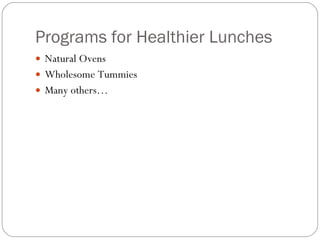 Programs for Healthier Lunches Natural Ovens  Wholesome Tummies  Many others… 