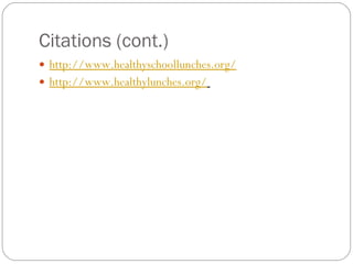 Citations (cont.) http://www.healthyschoollunches.org/   http://www.healthylunches.org/   