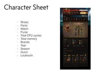 Character Sheet
- Shoes
- Pants
- Watch
- Purse
- Total CPU cycles
- Total memory
- Brands
- Year
- Season
- Gucci
- Louboutin
 
