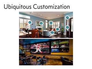 Ubiquitous Customization
 