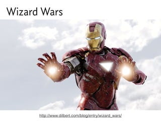 Wizard Wars
Wizard Wars
http://www.dilbert.com/blog/entry/wizard_wars/
 