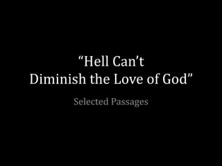 “Hell Can’t
Diminish the Love of God”
Selected Passages
 