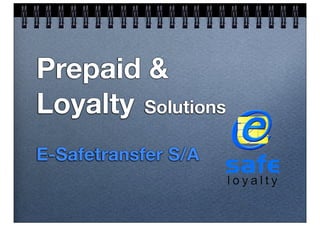 Prepaid &
Loyalty Solutions
E-Safetransfer S/A
 