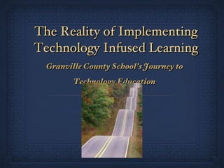 The Reality of Implementing Technology Infused Learning  ,[object Object]