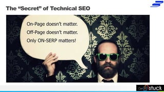 NAME OR LOGO
The “Secret” of Technical SEO
On-Page doesn’t matter.
Off-Page doesn’t matter.
Only ON-SERP matters!
 
