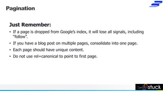 NAME OR LOGO
Pagination
Just Remember:
• If a page is dropped from Google’s index, it will lose all signals, including
“fo...