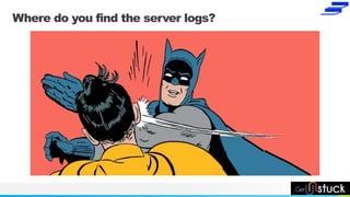 NAME OR LOGO
Where do you find the server logs?
 