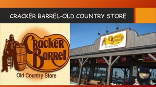 CRACKER BARREL-OLD COUNTRY STORE

 