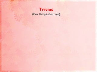 Trivias
(Few things about me)
 