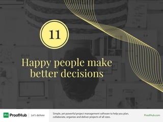 Happy people make
better decisions
11
 
