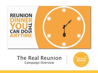 The Real Reunion
Campaign Overview
 