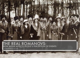 THE REAL ROMANOVS:
HOW MEDIA AFFECTS PEOPLE’S PERCEPTION OF EVENTS
LESSON DESIGNED BY: KELLY MARX
Image Credit: Beinecke Rare
Book & Manuscript Library
 