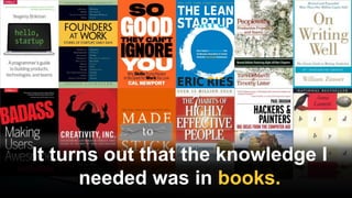 It turns out that the knowledge I
needed was in books.
 