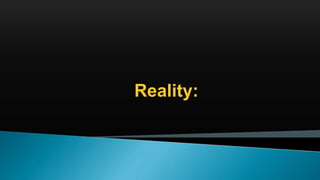 Reality:
 