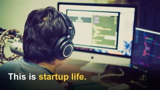 This is startup life.
 