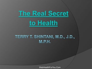The Real Secret
to Health
WebHealthForYou.Com
 